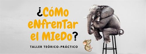 ¿Cómo enfrentar el miedo? Taller teórico-práctico